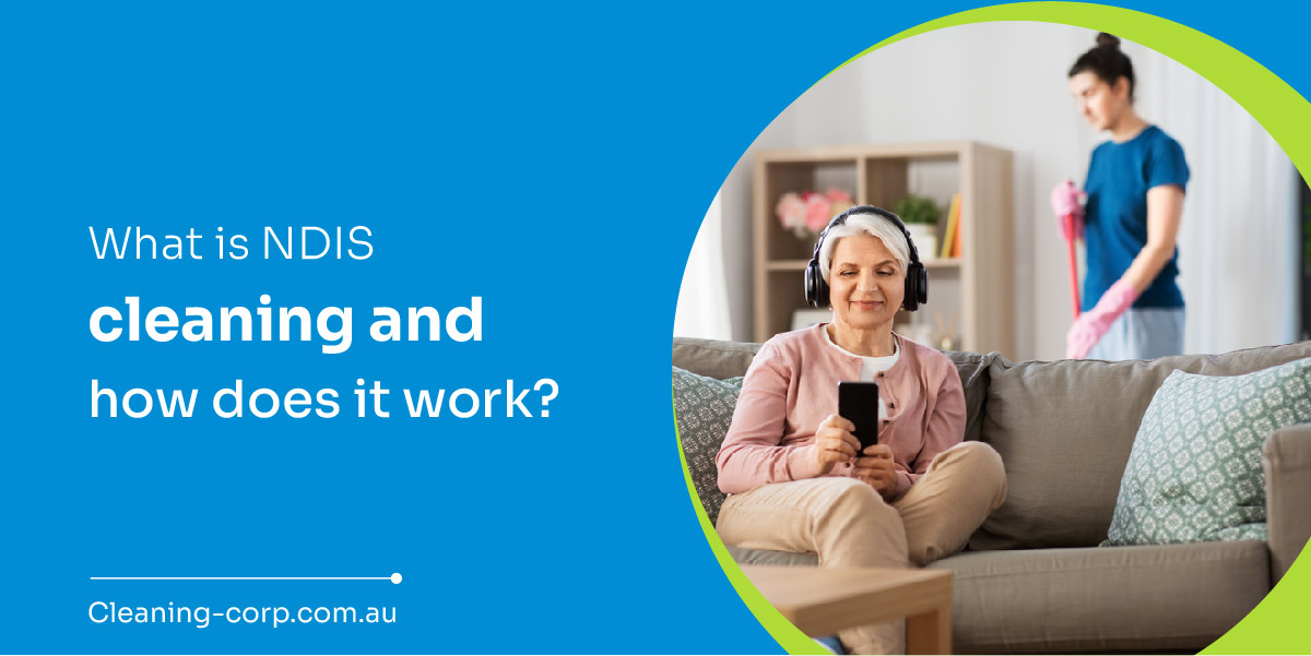 A Guide To Ndis Cleaning And Its Working Process Cleaning Corp